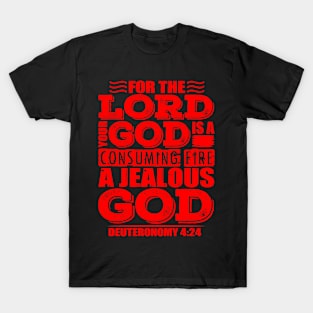 For the LORD your God is a jealous God. Deuteronomy 4:24 T-Shirt